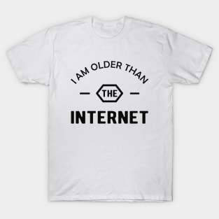 Birthday - I am older than the interner T-Shirt